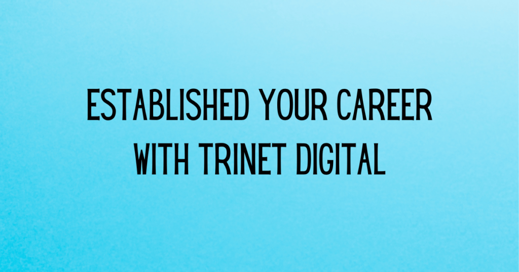 Established Your Career With Trinet Digital