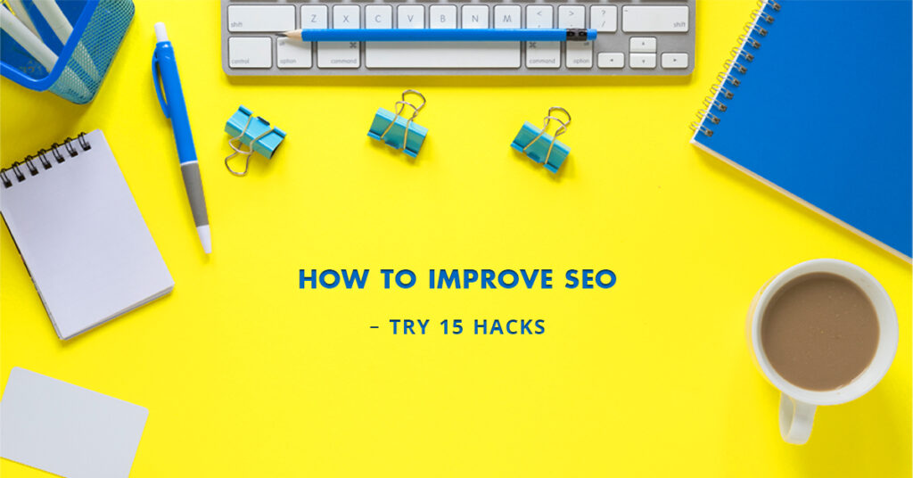 How to Improve SEO – Try 15 Hacks