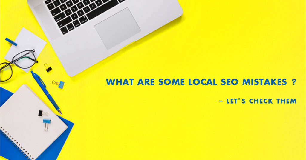 What Are Some Local SEO Mistakes: Let’s Check Them